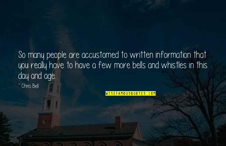 Bells And Whistles Quotes By Chris Bell: So many people are accustomed to written information