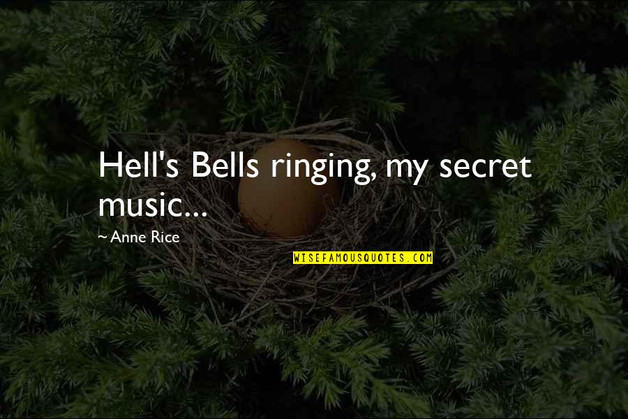 Bells Are Ringing Quotes By Anne Rice: Hell's Bells ringing, my secret music...