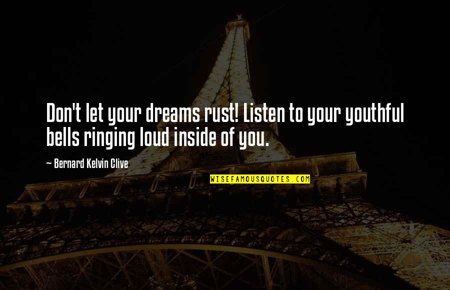 Bells Are Ringing Quotes By Bernard Kelvin Clive: Don't let your dreams rust! Listen to your