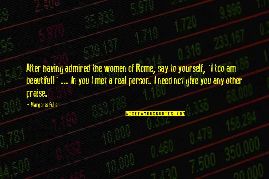 Bells Are Ringing Quotes By Margaret Fuller: After having admired the women of Rome, say