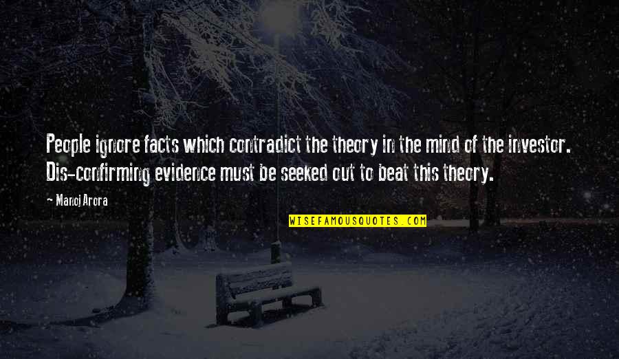 Bellstrode Quotes By Manoj Arora: People ignore facts which contradict the theory in