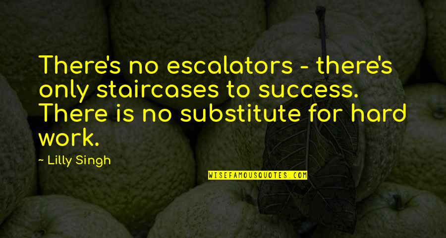 Bellum And Rogue Quotes By Lilly Singh: There's no escalators - there's only staircases to