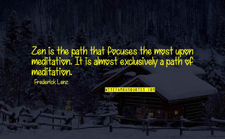 Belluschi Gol Quotes By Frederick Lenz: Zen is the path that focuses the most