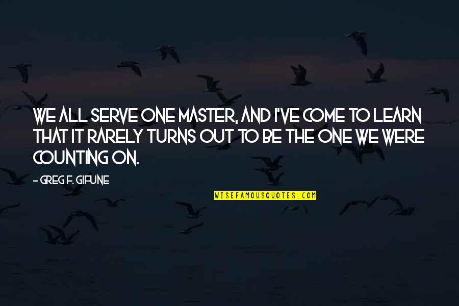 Bellware Media Quotes By Greg F. Gifune: We all serve one master, and I've come Bellware Media Quotes By Greg F. Gifune: We all serve one master, and I've come