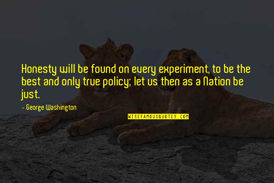 Bellwether Community Quotes By George Washington: Honesty will be found on every experiment, to