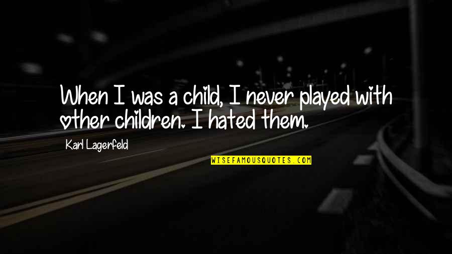 Bellwether Education Quotes By Karl Lagerfeld: When I was a child, I never played