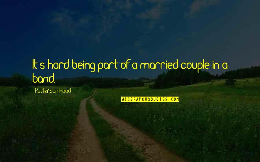 Bellwether Education Quotes By Patterson Hood: It's hard being part of a married couple Bellwether Education Quotes By Patterson Hood: It's hard being part of a married couple