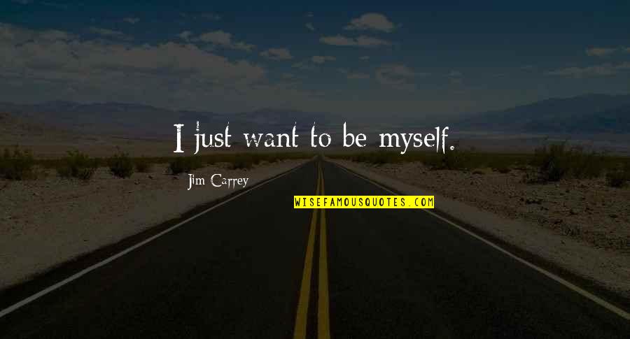 Bellwether Hotel Quotes By Jim Carrey: I just want to be myself.