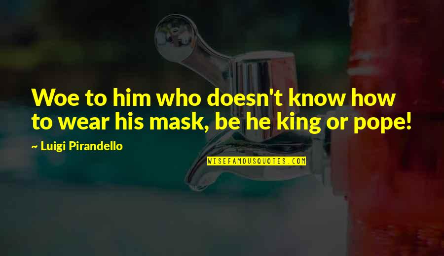 Bellwether Hotel Quotes By Luigi Pirandello: Woe to him who doesn't know how to