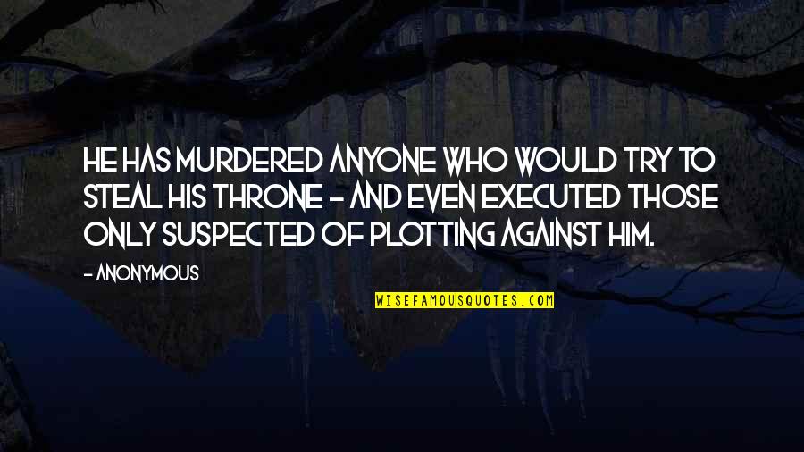 Bellwether Quotes By Anonymous: He has murdered anyone who would try to