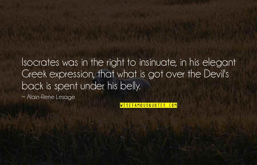 Belly And Back Quotes By Alain-Rene Lesage: Isocrates was in the right to insinuate, in Belly And Back Quotes By Alain-Rene Lesage: Isocrates was in the right to insinuate, in