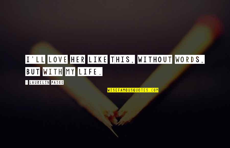 Belly And Back Quotes By Laurelin Paige: I'll love her like this, without words, but Belly And Back Quotes By Laurelin Paige: I'll love her like this, without words, but