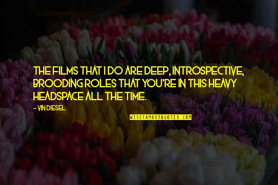 Belly And Menopause Quotes By Vin Diesel: The films that I do are deep, introspective,