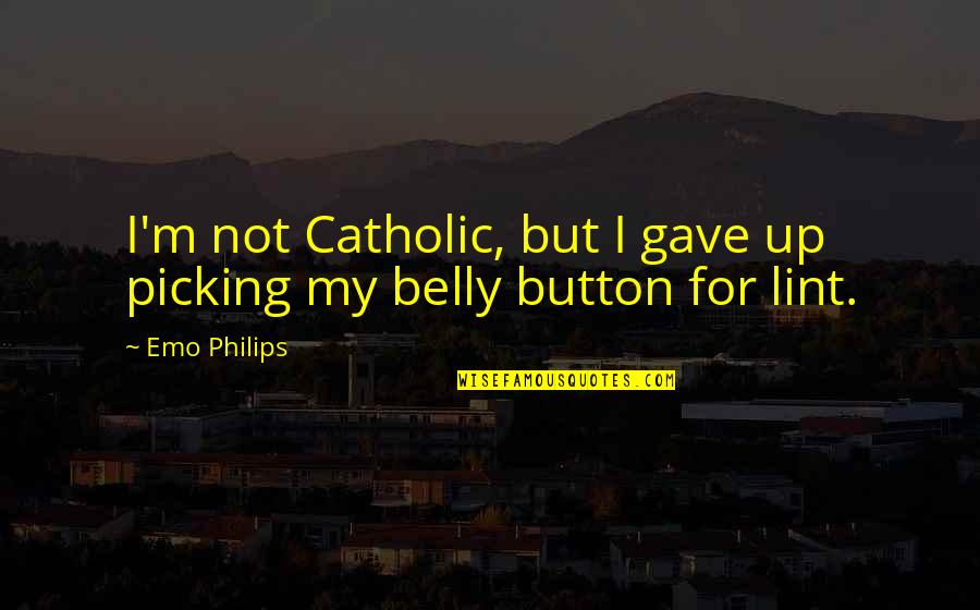 Belly Button Quotes By Emo Philips: I'm not Catholic, but I gave up picking