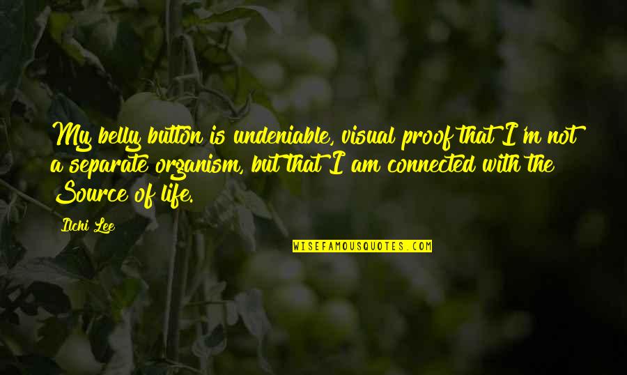 Belly Button Quotes By Ilchi Lee: My belly button is undeniable, visual proof that