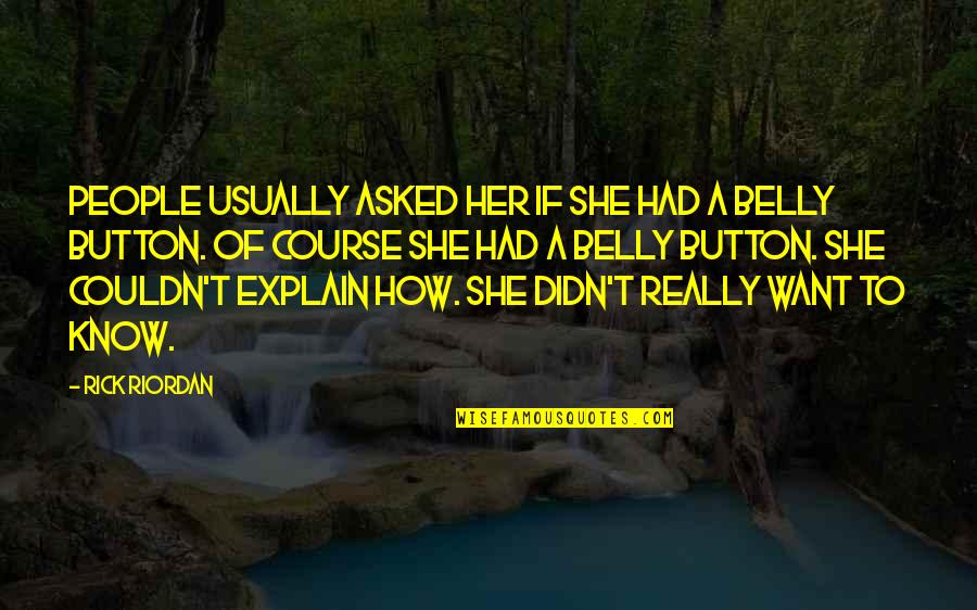 Belly Button Quotes By Rick Riordan: People usually asked her if she had a