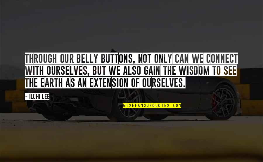 Belly Buttons Quotes By Ilchi Lee: Through our belly buttons, not only can we