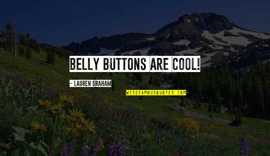 Belly Buttons Quotes By Lauren Graham: Belly buttons are cool!
