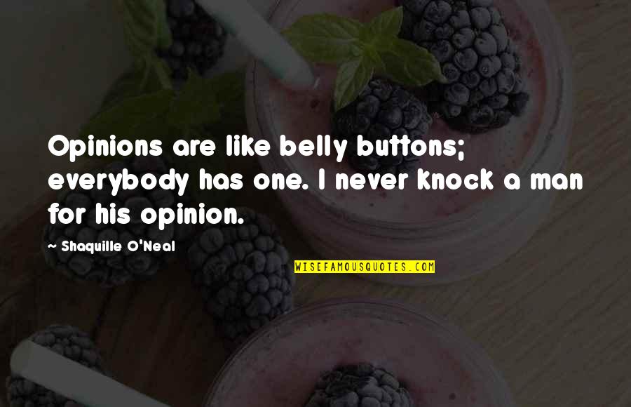 Belly Buttons Quotes By Shaquille O'Neal: Opinions are like belly buttons; everybody has one.