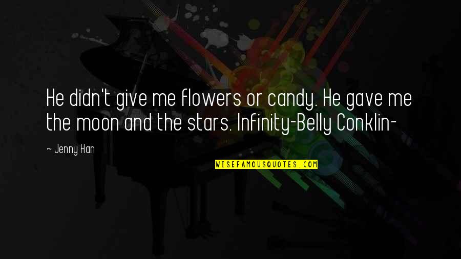 Belly Conklin Quotes By Jenny Han: He didn't give me flowers or candy. He