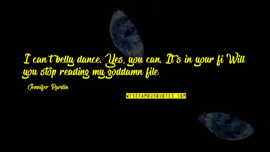Belly Dance Quotes By Jennifer Rardin: I can't belly dance.'Yes, you can. It's in