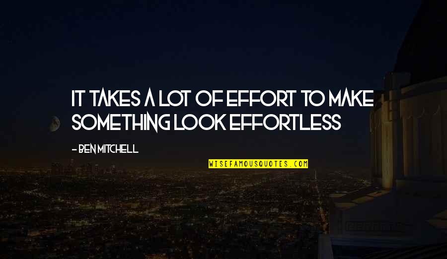 Belly Dancer Funny Quotes By Ben Mitchell: It takes a lot of effort to make Belly Dancer Funny Quotes By Ben Mitchell: It takes a lot of effort to make