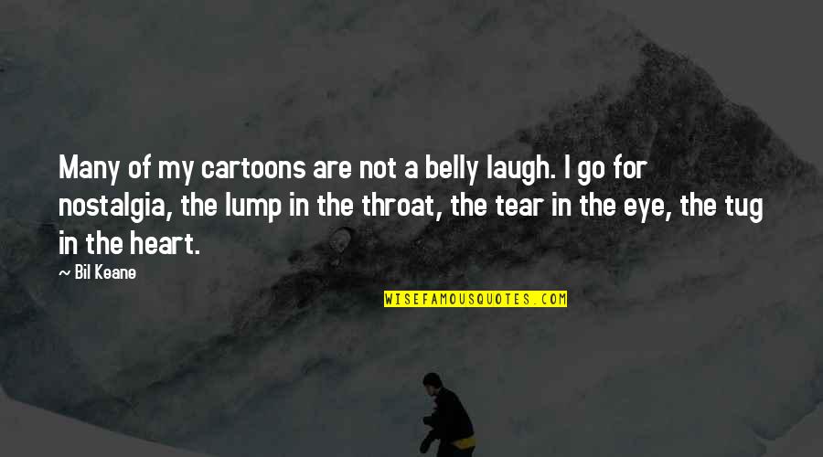 Belly Laugh Quotes By Bil Keane: Many of my cartoons are not a belly