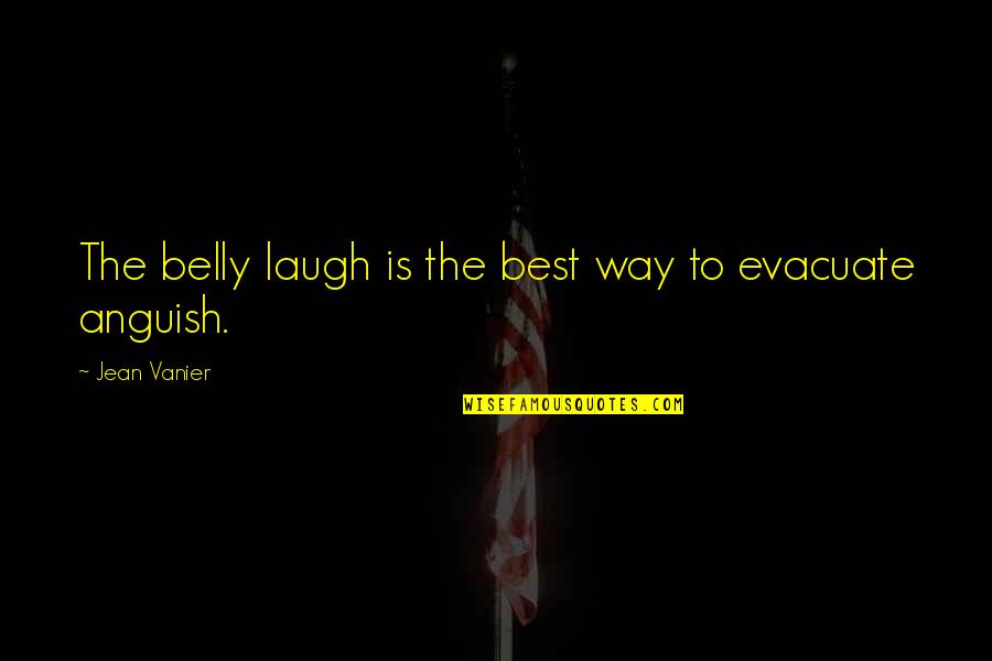 Belly Laughs Quotes By Jean Vanier: The belly laugh is the best way to