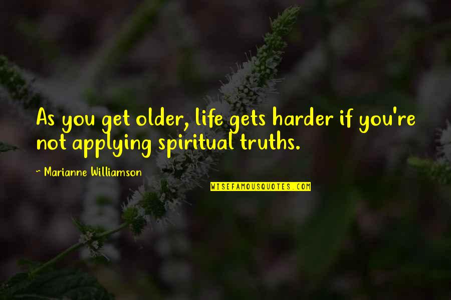 Belly Laughs Quotes By Marianne Williamson: As you get older, life gets harder if