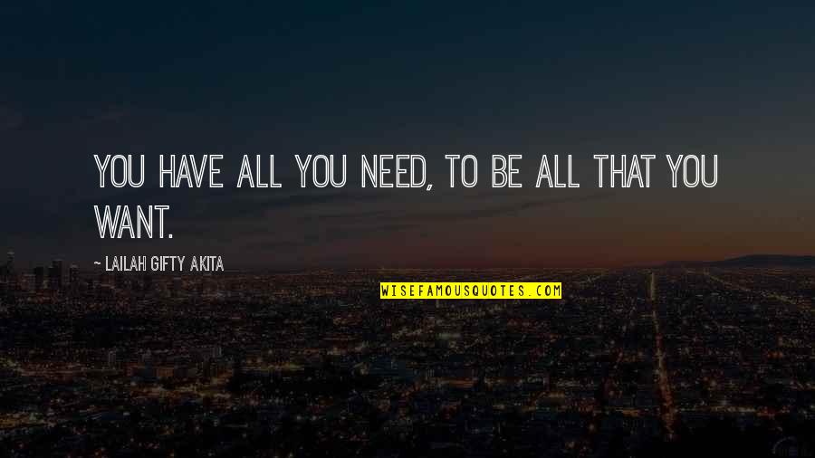 Belly Pain Quotes By Lailah Gifty Akita: You have all you need, to be all