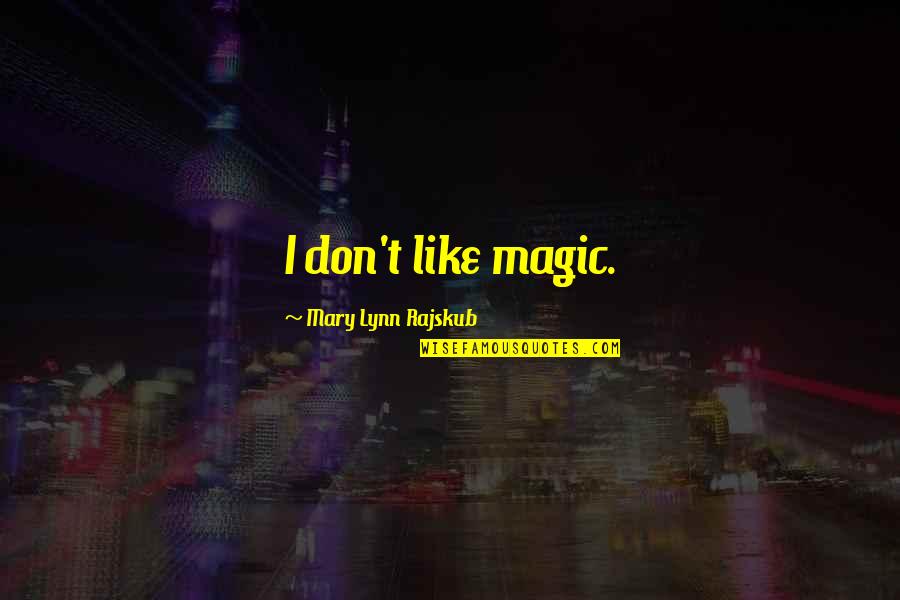 Belly Stab Quotes By Mary Lynn Rajskub: I don't like magic.