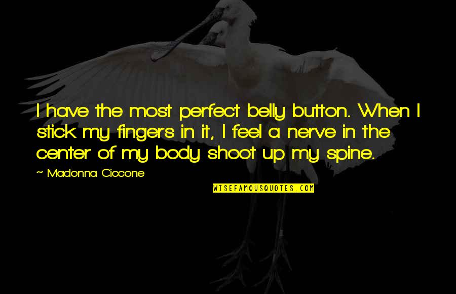 Belly Up Quotes By Madonna Ciccone: I have the most perfect belly button. When