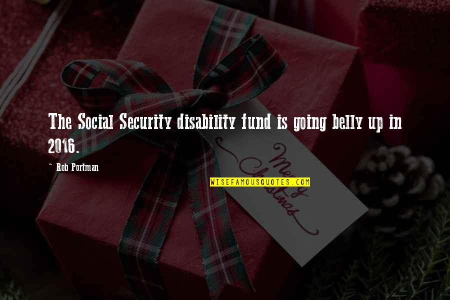 Belly Up Quotes By Rob Portman: The Social Security disability fund is going belly
