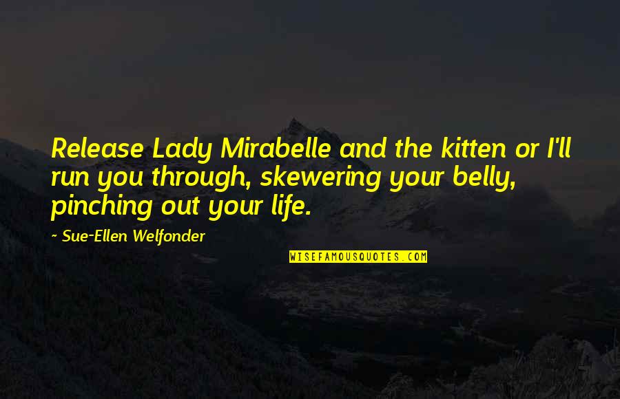 Belly Up Quotes By Sue-Ellen Welfonder: Release Lady Mirabelle and the kitten or I'll