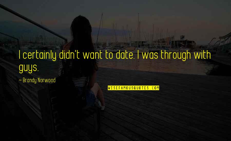 Bellyache Chords Quotes By Brandy Norwood: I certainly didn't want to date. I was