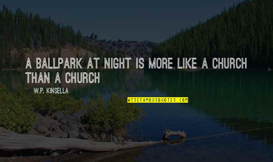 Bellyached 7 Quotes By W.P. Kinsella: A ballpark at night is more like a