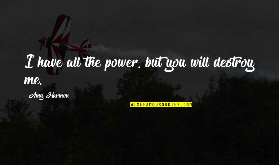 Bellyached Quotes By Amy Harmon: I have all the power, but you will