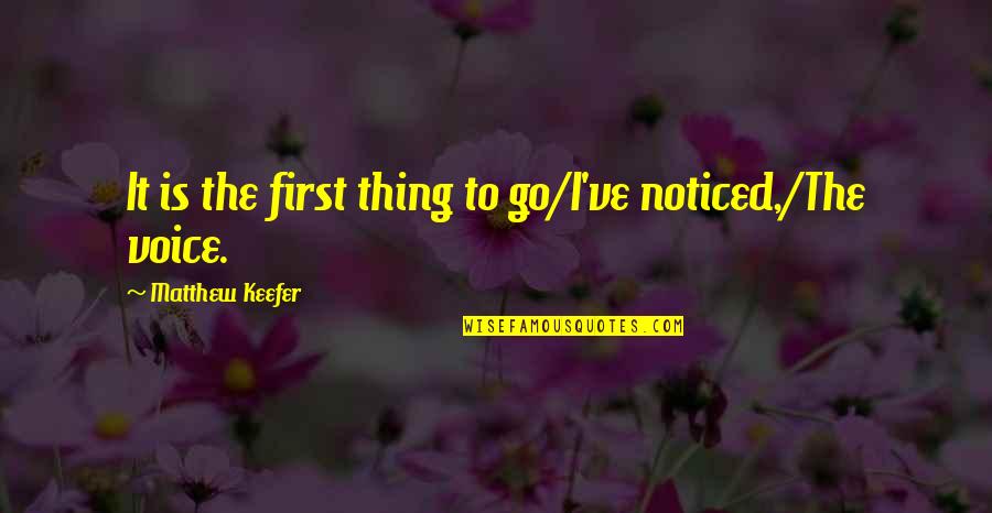 Bellyached Quotes By Matthew Keefer: It is the first thing to go/I've noticed,/The