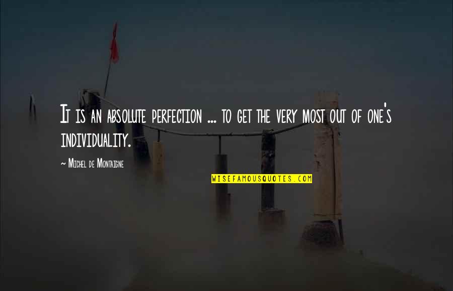 Bellyachers Quotes By Michel De Montaigne: It is an absolute perfection ... to get