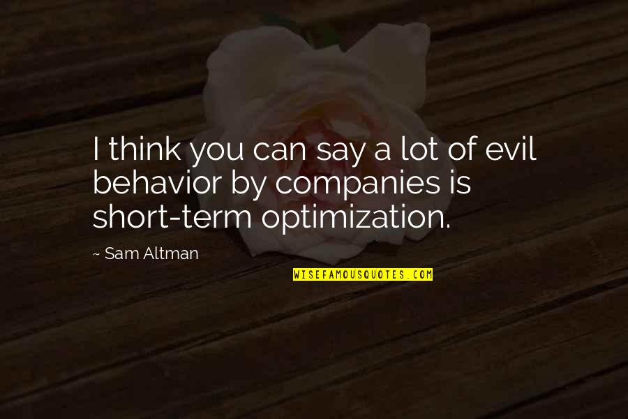 Bellyachers Quotes By Sam Altman: I think you can say a lot of