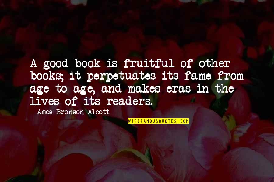 Bellyand Quotes By Amos Bronson Alcott: A good book is fruitful of other books;