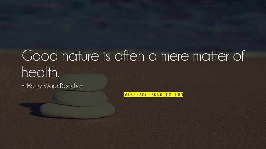 Bellybuttons Quotes By Henry Ward Beecher: Good nature is often a mere matter of