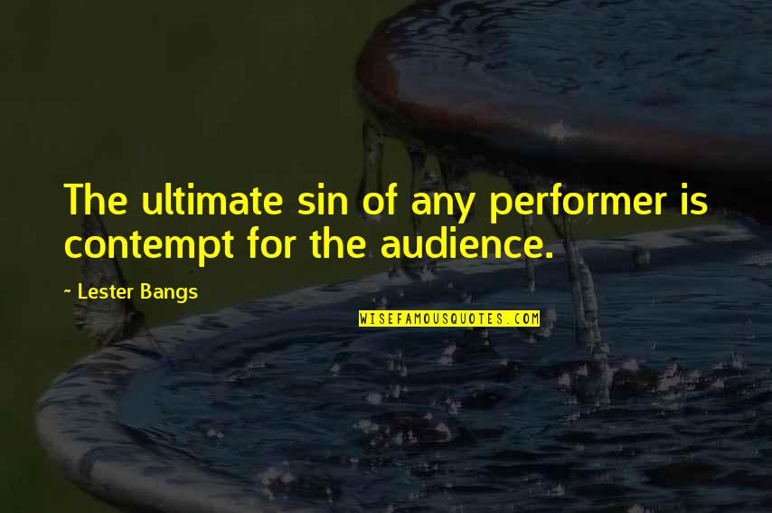 Belmadi Entrenair Quotes By Lester Bangs: The ultimate sin of any performer is contempt