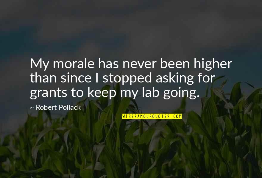 Belmadi Entrenair Quotes By Robert Pollack: My morale has never been higher than since Belmadi Entrenair Quotes By Robert Pollack: My morale has never been higher than since