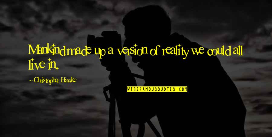 Belmarie Riley Quotes By Christopher Hawke: Mankind made up a version of reality we