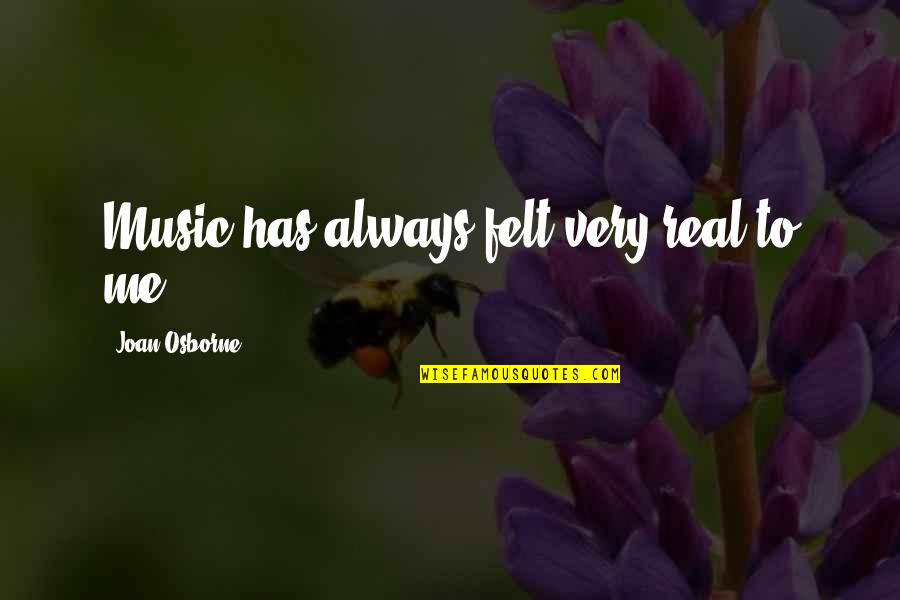 Belmarie Riley Quotes By Joan Osborne: Music has always felt very real to me.