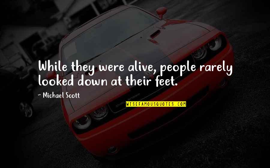 Belmateo Quotes By Michael Scott: While they were alive, people rarely looked down Belmateo Quotes By Michael Scott: While they were alive, people rarely looked down