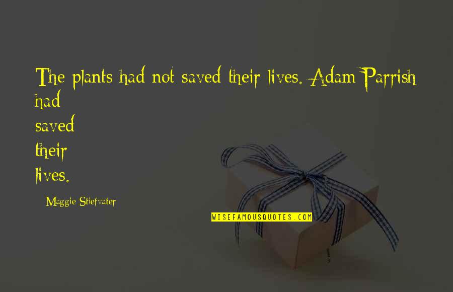 Belnap League Quotes By Maggie Stiefvater: The plants had not saved their lives. Adam Belnap League Quotes By Maggie Stiefvater: The plants had not saved their lives. Adam