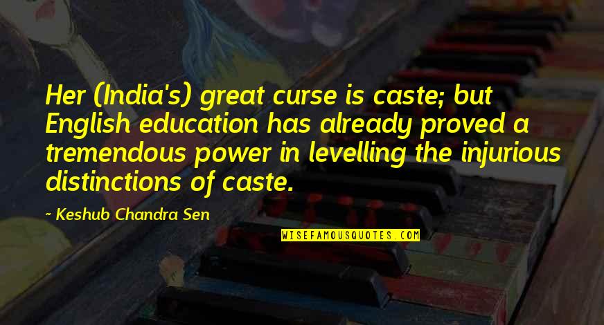 Belo Desastre Quotes By Keshub Chandra Sen: Her (India's) great curse is caste; but English