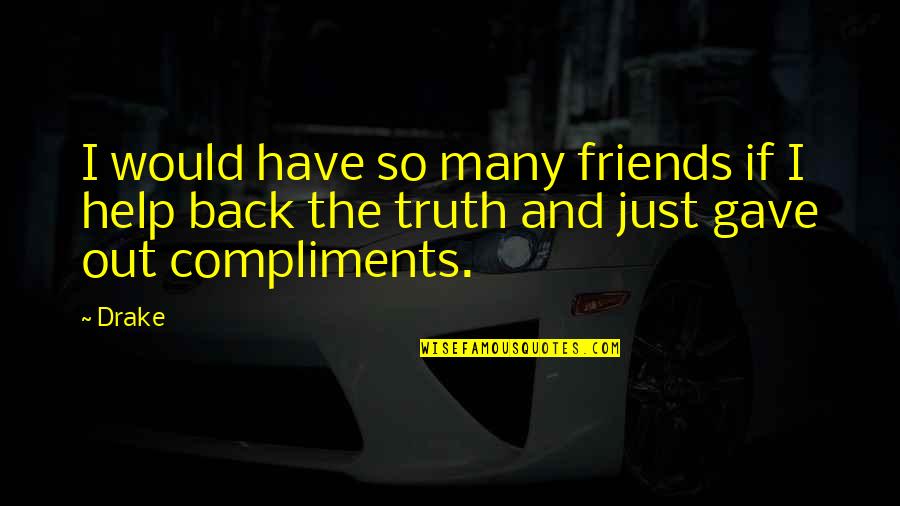 Belonds Quotes By Drake: I would have so many friends if I